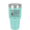 I'm Holding a Beer So Yeah I'm Pretty Busy - Laser Engraved Stainless Steel Drinkware - 2119 -