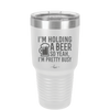 I'm Holding a Beer So Yeah I'm Pretty Busy - Laser Engraved Stainless Steel Drinkware - 2119 -