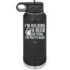 I'm Holding a Beer So Yeah I'm Pretty Busy - Laser Engraved Stainless Steel Drinkware - 2119 -