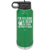 I'm Holding a Beer So Yeah I'm Pretty Busy - Laser Engraved Stainless Steel Drinkware - 2119 -