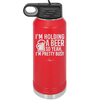 I'm Holding a Beer So Yeah I'm Pretty Busy - Laser Engraved Stainless Steel Drinkware - 2119 -