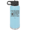 I'm Holding a Beer So Yeah I'm Pretty Busy - Laser Engraved Stainless Steel Drinkware - 2119 -