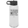 I'm Holding a Beer So Yeah I'm Pretty Busy - Laser Engraved Stainless Steel Drinkware - 2119 -