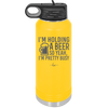I'm Holding a Beer So Yeah I'm Pretty Busy - Laser Engraved Stainless Steel Drinkware - 2119 -