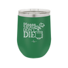 Please Don't Die - Laser Engraved Stainless Steel Drinkware - 2121 -