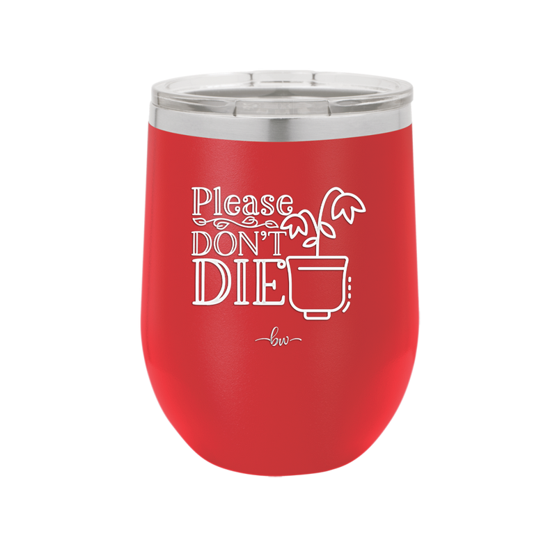 Please Don't Die - Laser Engraved Stainless Steel Drinkware - 2121 -