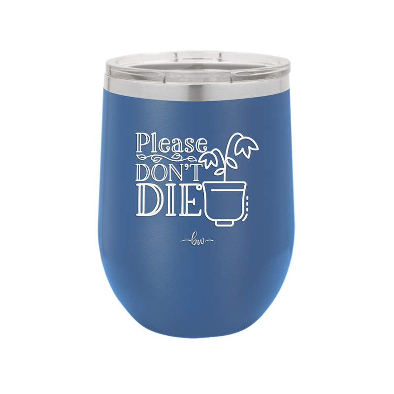 Please Don't Die - Laser Engraved Stainless Steel Drinkware - 2121 -