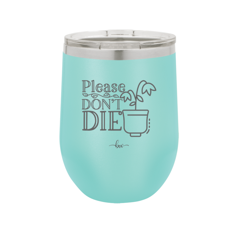 Please Don't Die - Laser Engraved Stainless Steel Drinkware - 2121 -