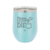 Please Don't Die - Laser Engraved Stainless Steel Drinkware - 2121 -
