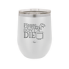 Please Don't Die - Laser Engraved Stainless Steel Drinkware - 2121 -