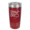 Please Don't Die - Laser Engraved Stainless Steel Drinkware - 2121 -