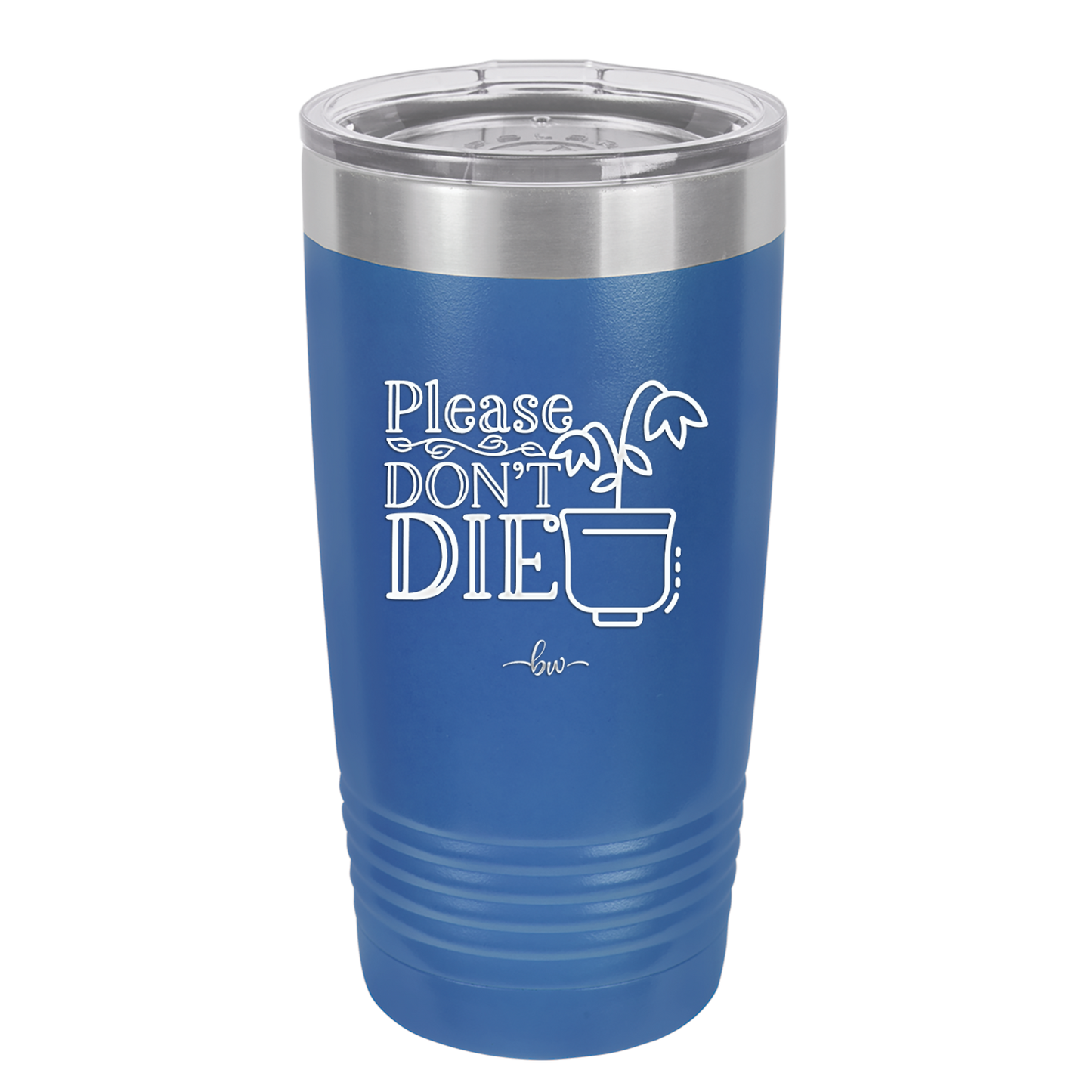 Please Don't Die - Laser Engraved Stainless Steel Drinkware - 2121 -