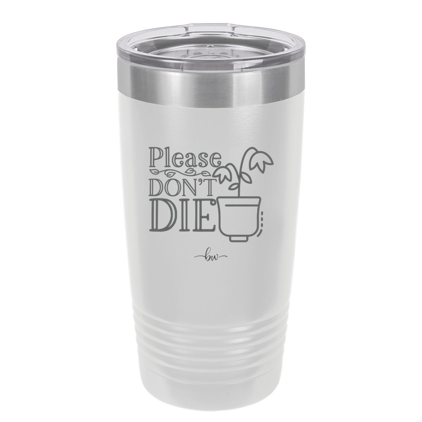 Please Don't Die - Laser Engraved Stainless Steel Drinkware - 2121 -