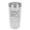 Please Don't Die - Laser Engraved Stainless Steel Drinkware - 2121 -