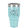 Please Don't Die - Laser Engraved Stainless Steel Drinkware - 2121 -