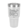 Please Don't Die - Laser Engraved Stainless Steel Drinkware - 2121 -