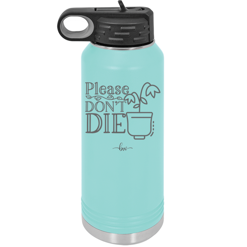 Please Don't Die - Laser Engraved Stainless Steel Drinkware - 2121 -