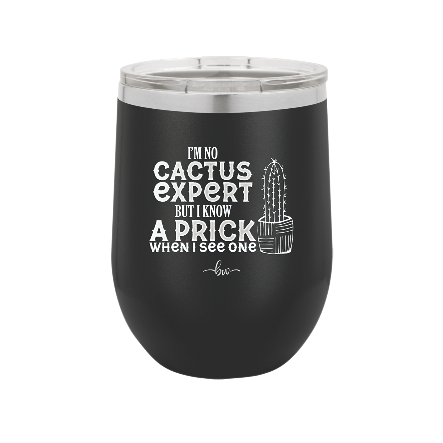 I'm No Cactus Expert but I Know a Prick When I See One - Laser Engraved Stainless Steel Drinkware - 2122 -