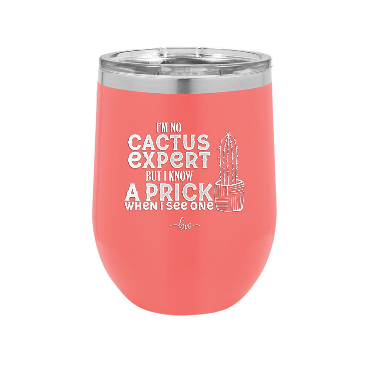 I'm No Cactus Expert but I Know a Prick When I See One - Laser Engraved Stainless Steel Drinkware - 2122 -