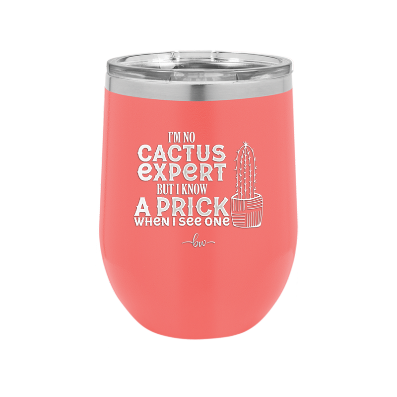 I'm No Cactus Expert but I Know a Prick When I See One - Laser Engraved Stainless Steel Drinkware - 2122 -
