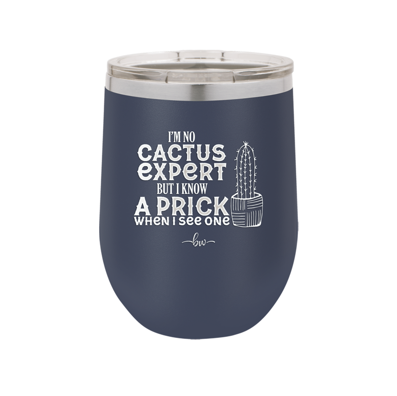 I'm No Cactus Expert but I Know a Prick When I See One - Laser Engraved Stainless Steel Drinkware - 2122 -