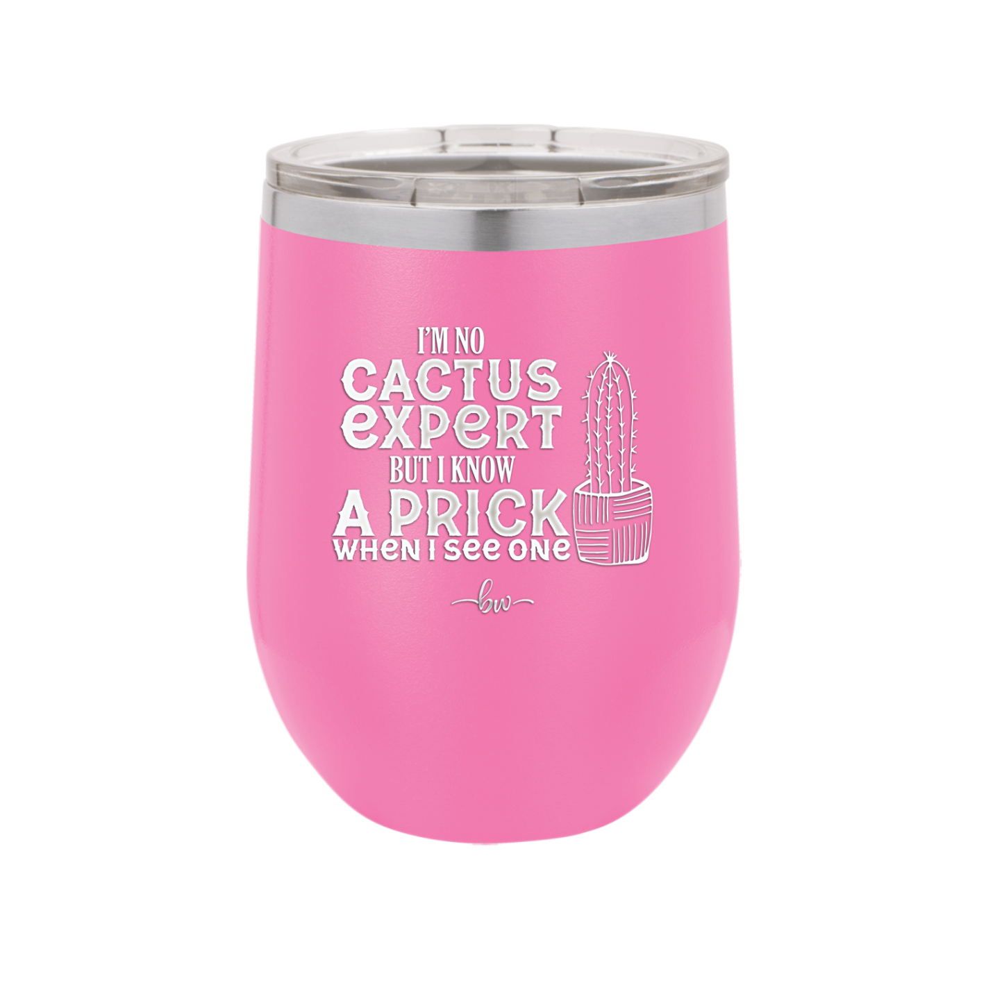 I'm No Cactus Expert but I Know a Prick When I See One - Laser Engraved Stainless Steel Drinkware - 2122 -