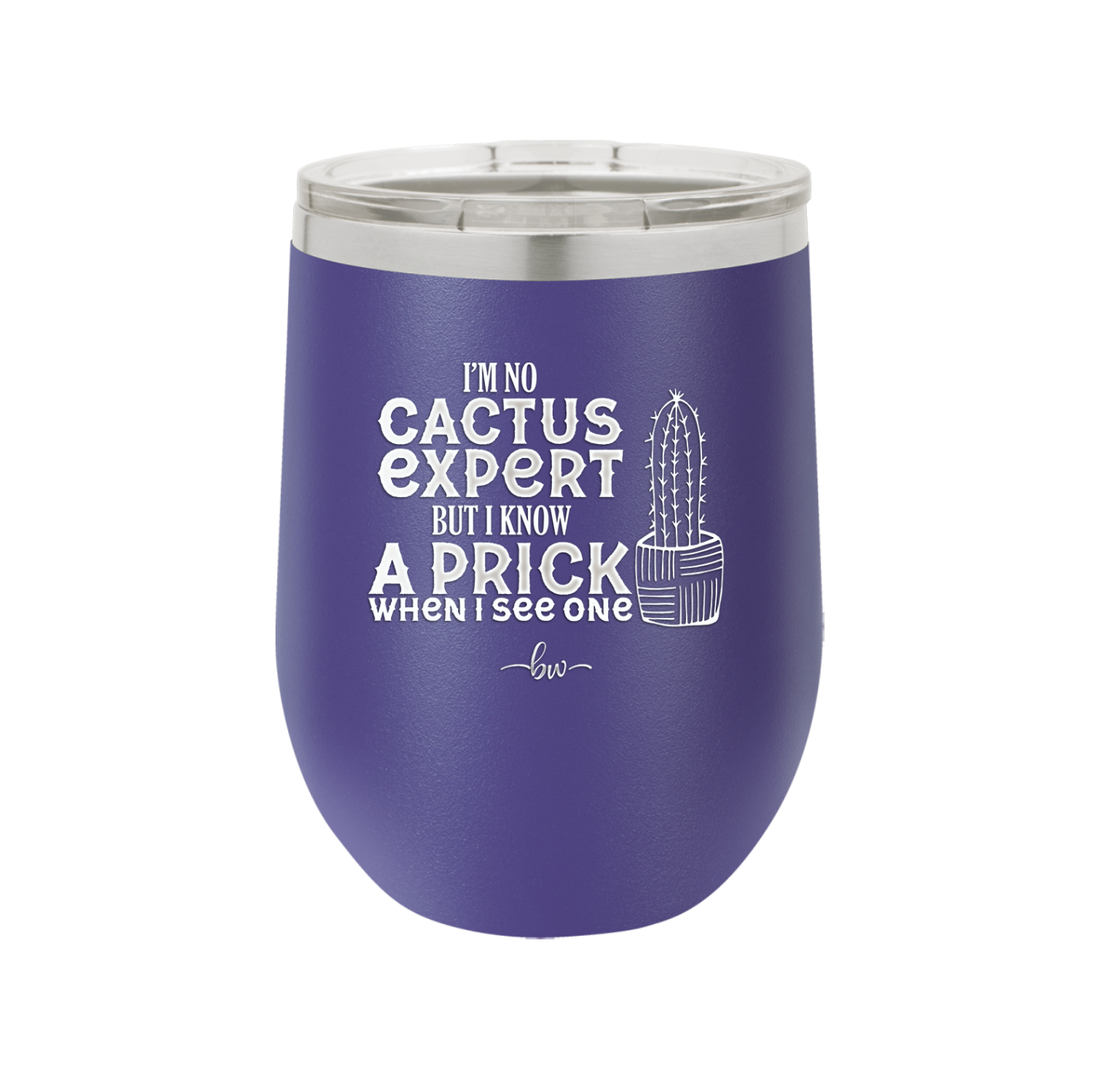I'm No Cactus Expert but I Know a Prick When I See One - Laser Engraved Stainless Steel Drinkware - 2122 -