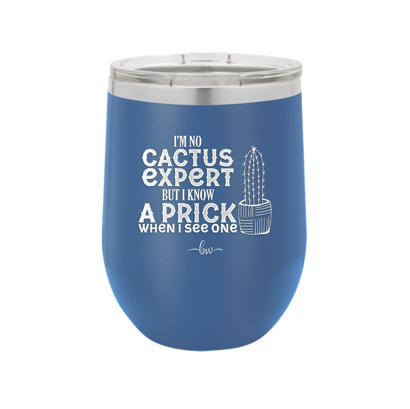 I'm No Cactus Expert but I Know a Prick When I See One - Laser Engraved Stainless Steel Drinkware - 2122 -