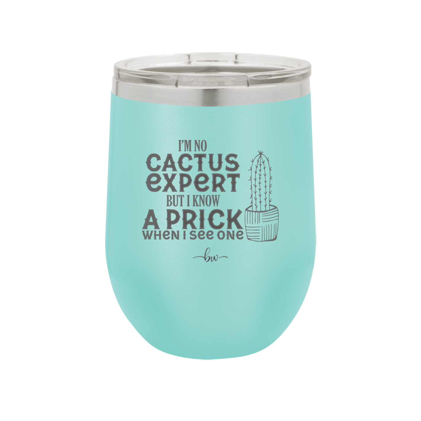 I'm No Cactus Expert but I Know a Prick When I See One - Laser Engraved Stainless Steel Drinkware - 2122 -