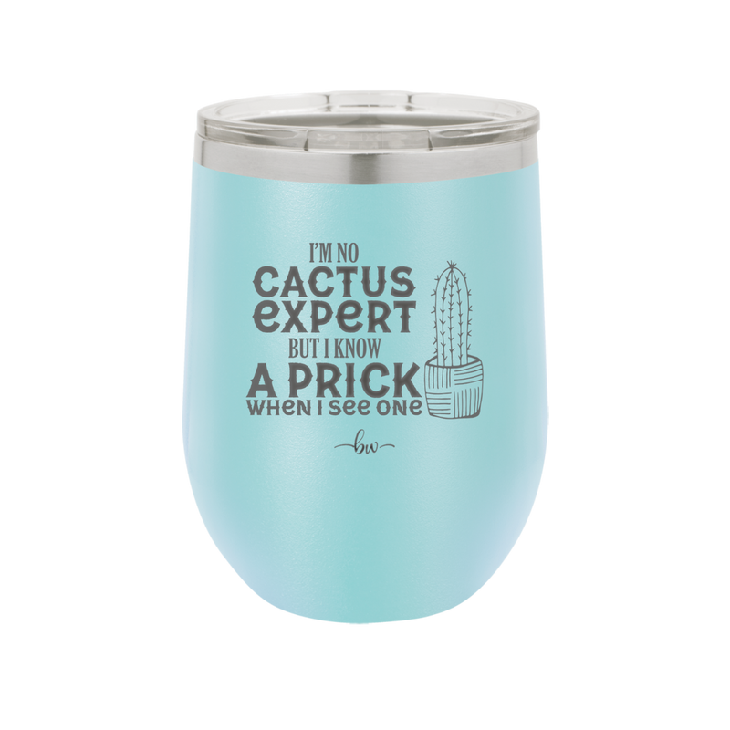I'm No Cactus Expert but I Know a Prick When I See One - Laser Engraved Stainless Steel Drinkware - 2122 -