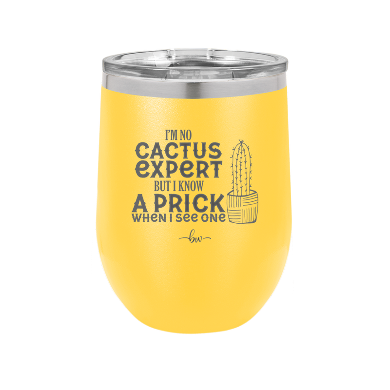 I'm No Cactus Expert but I Know a Prick When I See One - Laser Engraved Stainless Steel Drinkware - 2122 -