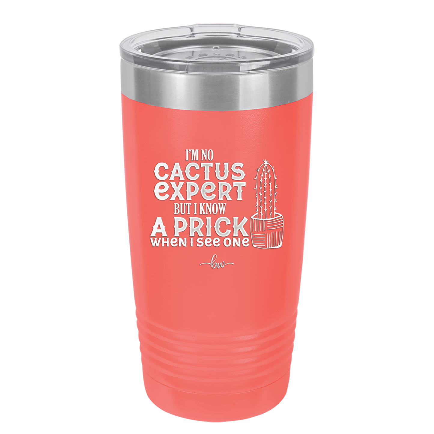 I'm No Cactus Expert but I Know a Prick When I See One - Laser Engraved Stainless Steel Drinkware - 2122 -