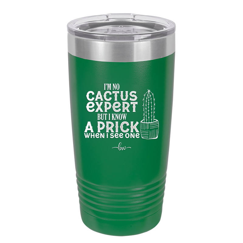 I'm No Cactus Expert but I Know a Prick When I See One - Laser Engraved Stainless Steel Drinkware - 2122 -