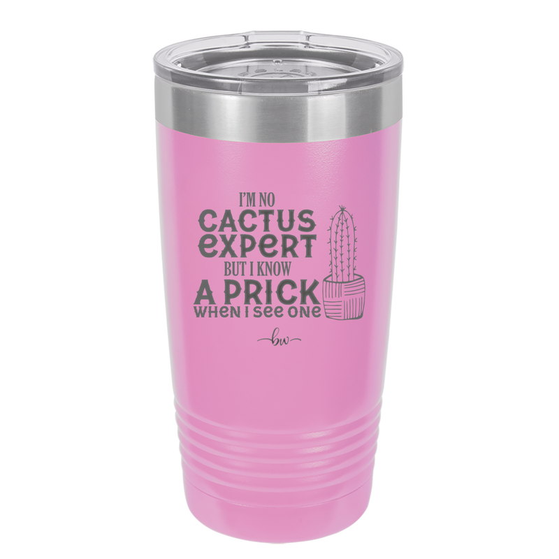 I'm No Cactus Expert but I Know a Prick When I See One - Laser Engraved Stainless Steel Drinkware - 2122 -