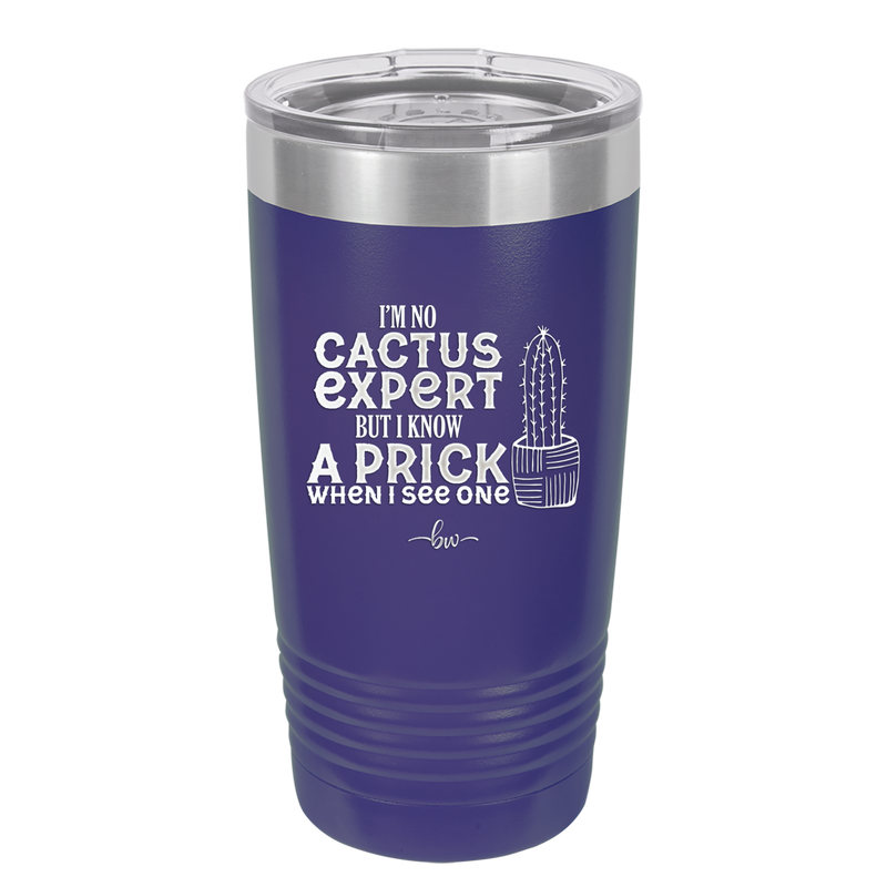 I'm No Cactus Expert but I Know a Prick When I See One - Laser Engraved Stainless Steel Drinkware - 2122 -