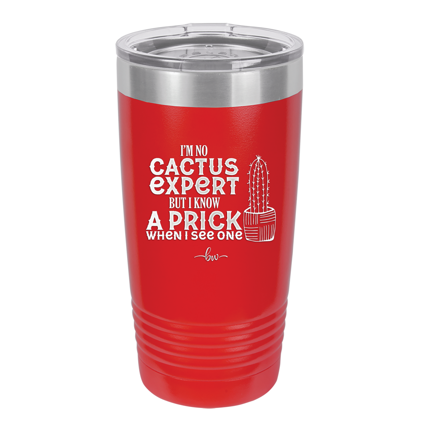I'm No Cactus Expert but I Know a Prick When I See One - Laser Engraved Stainless Steel Drinkware - 2122 -