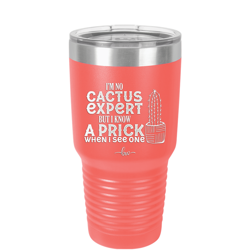 I'm No Cactus Expert but I Know a Prick When I See One - Laser Engraved Stainless Steel Drinkware - 2122 -