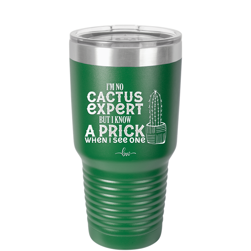I'm No Cactus Expert but I Know a Prick When I See One - Laser Engraved Stainless Steel Drinkware - 2122 -
