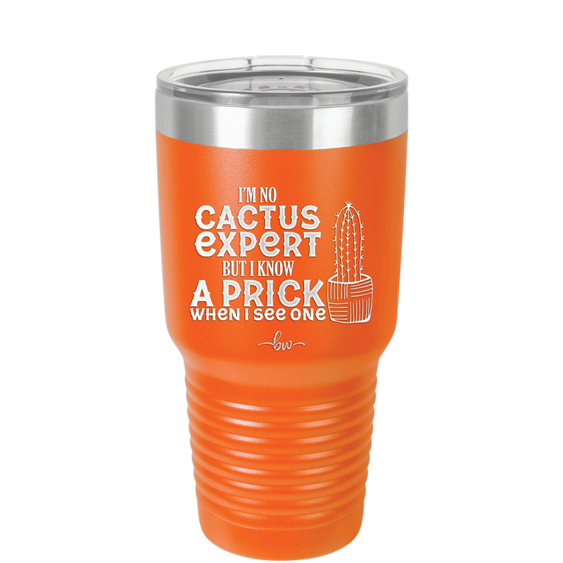 I'm No Cactus Expert but I Know a Prick When I See One - Laser Engraved Stainless Steel Drinkware - 2122 -