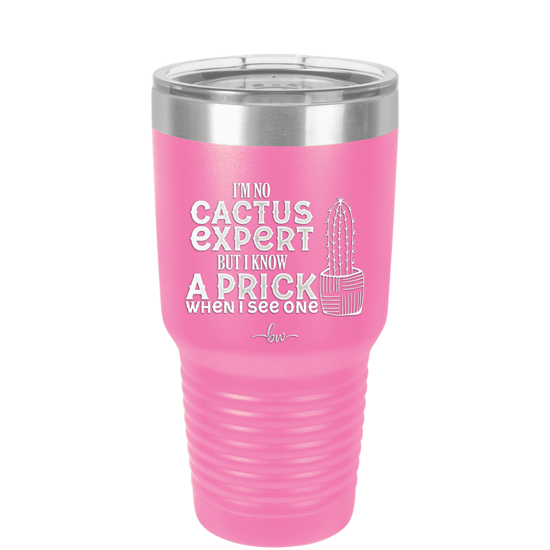 I'm No Cactus Expert but I Know a Prick When I See One - Laser Engraved Stainless Steel Drinkware - 2122 -