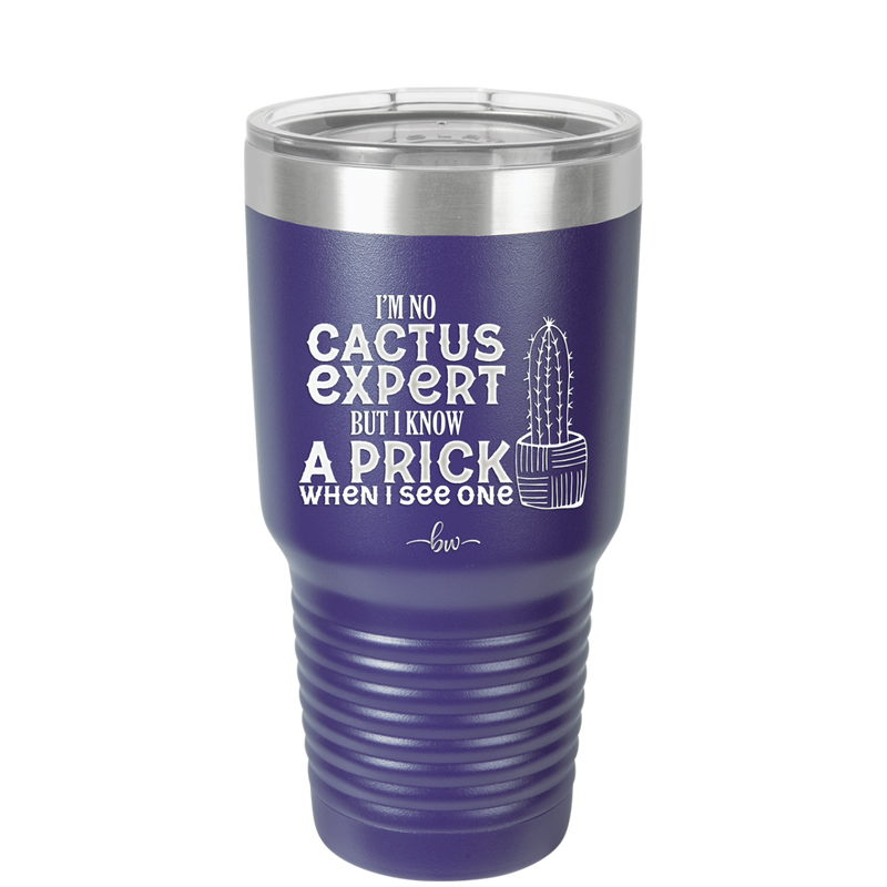I'm No Cactus Expert but I Know a Prick When I See One - Laser Engraved Stainless Steel Drinkware - 2122 -