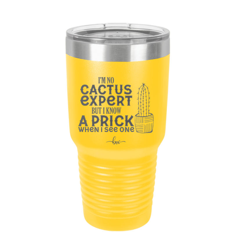 I'm No Cactus Expert but I Know a Prick When I See One - Laser Engraved Stainless Steel Drinkware - 2122 -