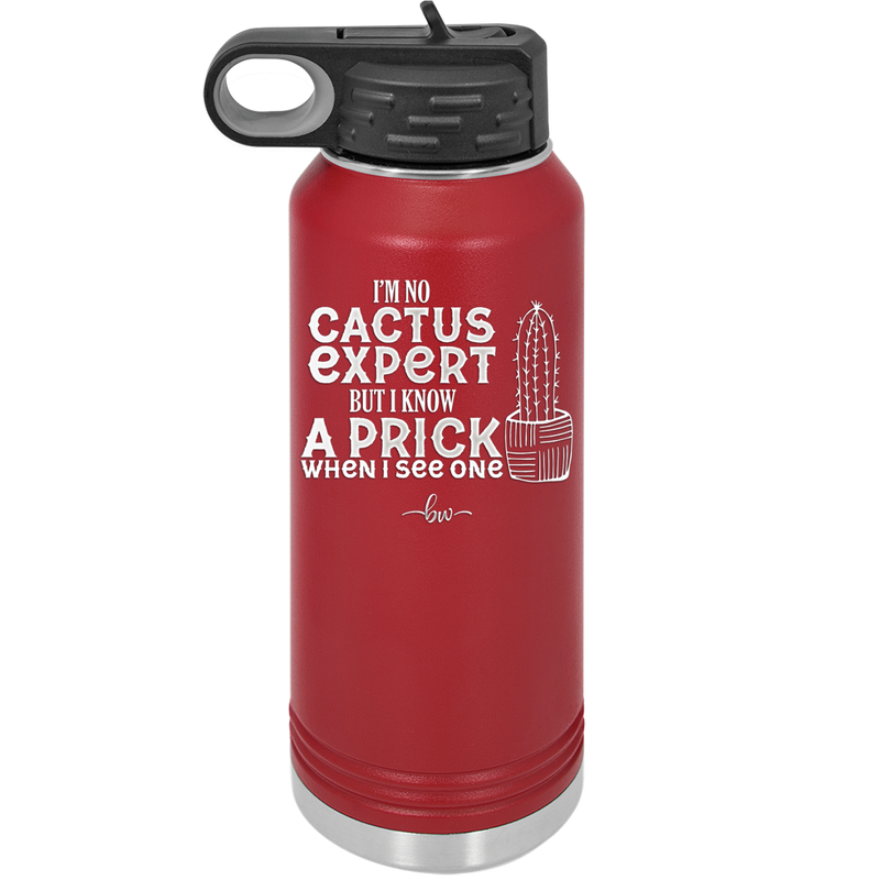 I'm No Cactus Expert but I Know a Prick When I See One - Laser Engraved Stainless Steel Drinkware - 2122 -