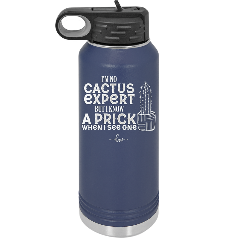 I'm No Cactus Expert but I Know a Prick When I See One - Laser Engraved Stainless Steel Drinkware - 2122 -