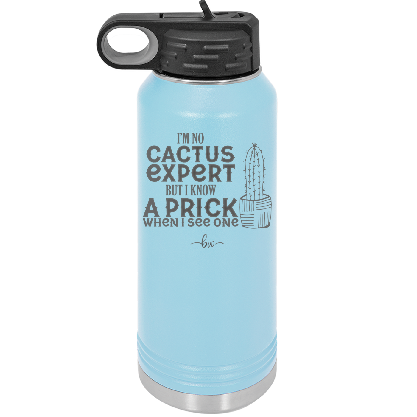 I'm No Cactus Expert but I Know a Prick When I See One - Laser Engraved Stainless Steel Drinkware - 2122 -