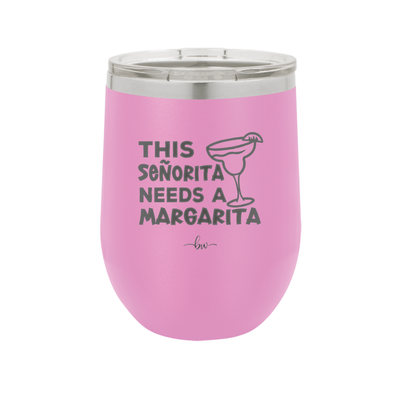 This Senorita Needs a Margarita - Laser Engraved Stainless Steel Drinkware - 2123 -