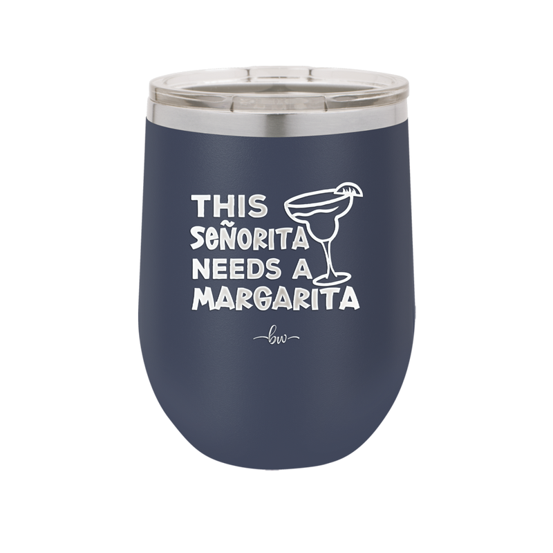 This Senorita Needs a Margarita - Laser Engraved Stainless Steel Drinkware - 2123 -