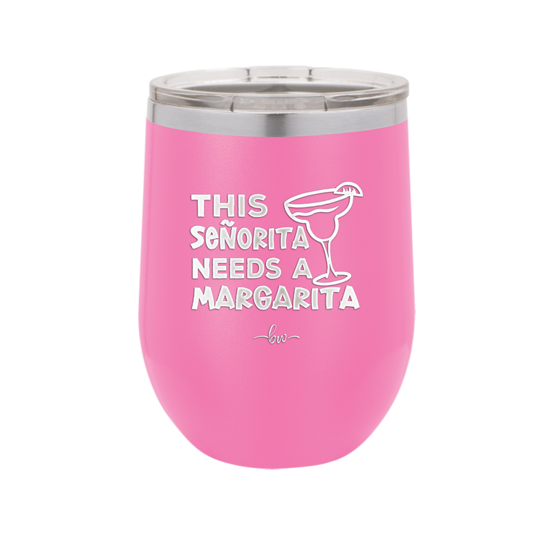 This Senorita Needs a Margarita - Laser Engraved Stainless Steel Drinkware - 2123 -