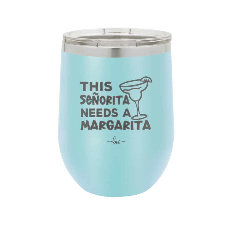 This Senorita Needs a Margarita - Laser Engraved Stainless Steel Drinkware - 2123 -