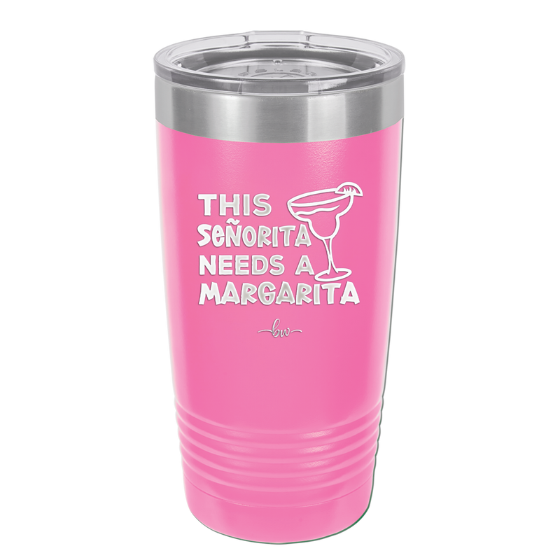 This Senorita Needs a Margarita - Laser Engraved Stainless Steel Drinkware - 2123 -